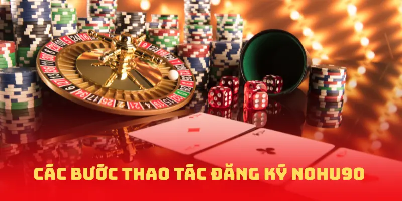 Các bước thao tác đăng ký Nohu90