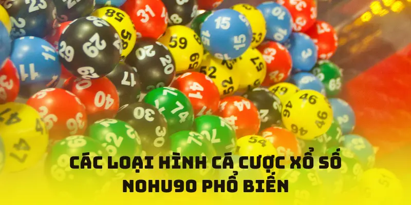 Các loại hình cá cược xổ số NOHU90 phổ biến