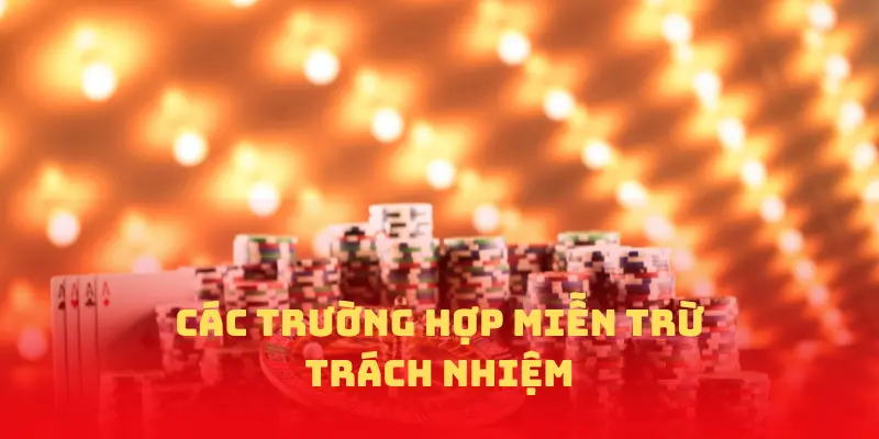 Các trường hợp miễn trừ trách nhiệm