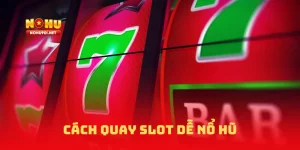 cách quay slot dễ nổ hũ NOHU90
