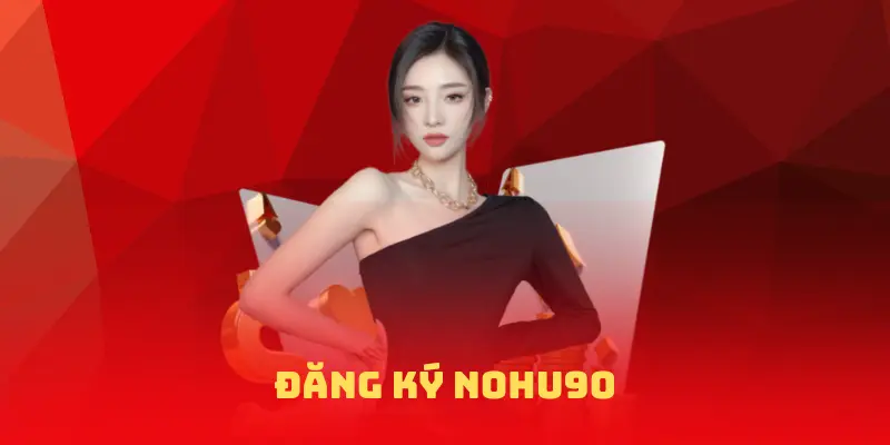 đăng ký nohu90