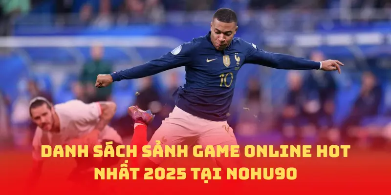 Danh sách sảnh game Online Hot tại NOHU90