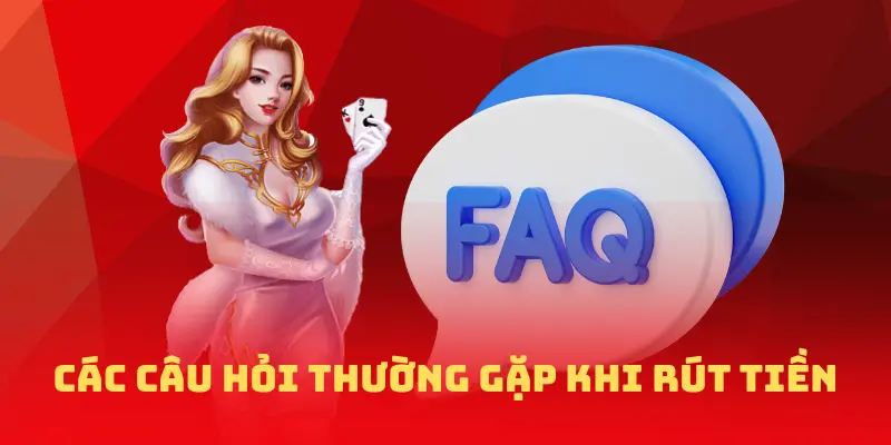FAQ các câu hỏi thường gặp khi rút tiền NOHU90