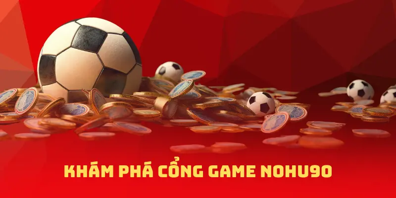 Khám phá cổng game NOHU90