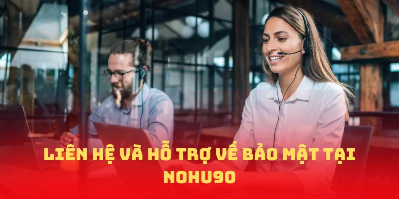 Cách Thức Liên Hệ và Hỗ Trợ Bảo Mật