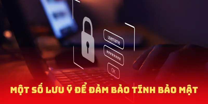 Một số lưu ý để đảm bảo tính bảo mật cho tài khoản