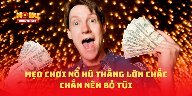 Mẹo chơi nổ hũ thắng lớn chắc chắn nên bỏ túi