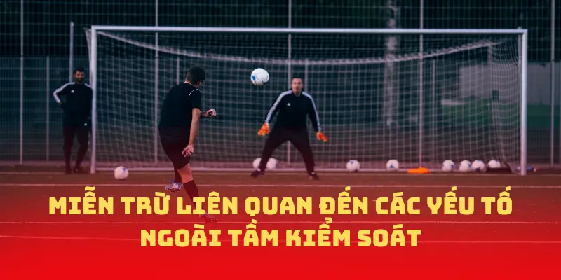 Miễn trừ liên quan đến các yếu tố ngoài tầm kiểm soát