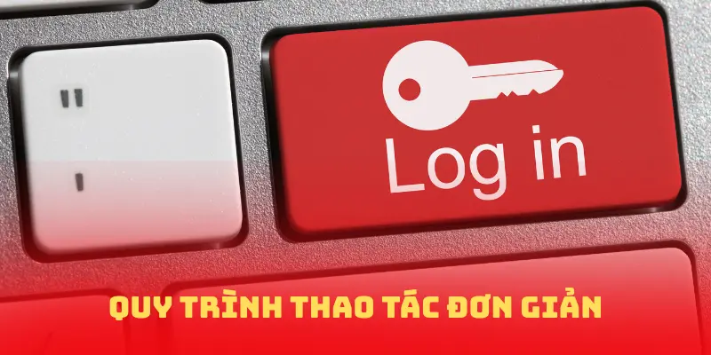 Quy trình thao tác đơn giản và dễ dàng