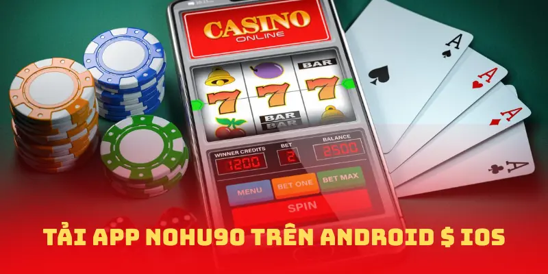 Tải app NOHU90 trên 2 hệ điều hành