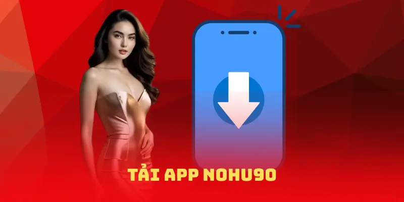 TẢI APP NOHU90