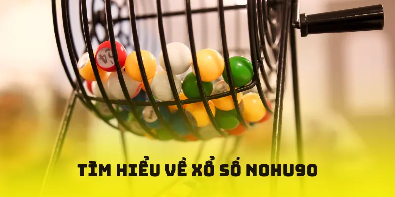 Tìm hiểu xổ số NOHU90