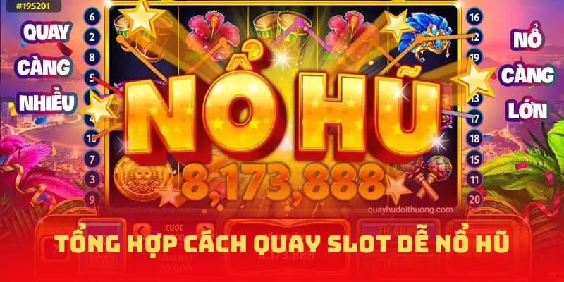 Tổng hợp cách quay slot dễ nổ hũ từ cao thủ lâu năm